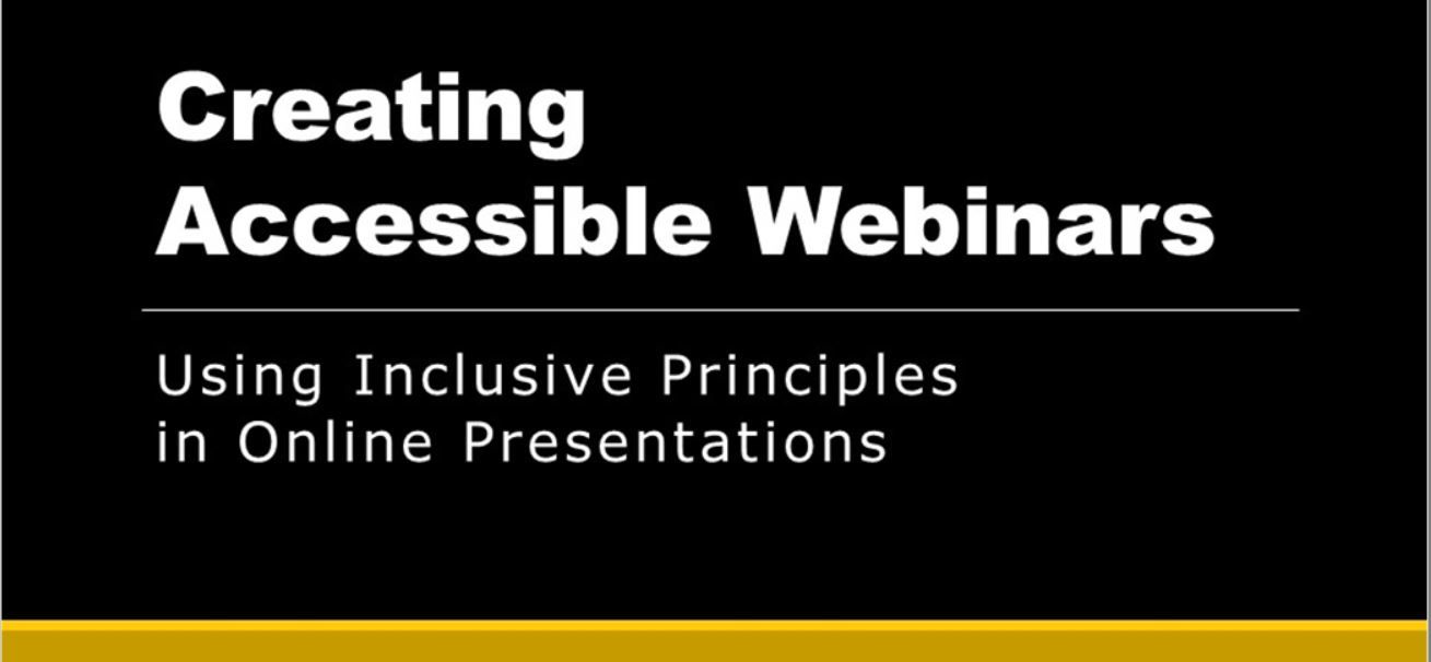 Creating Accessible Webinars: Using Inclusive Principles in Online Presentations